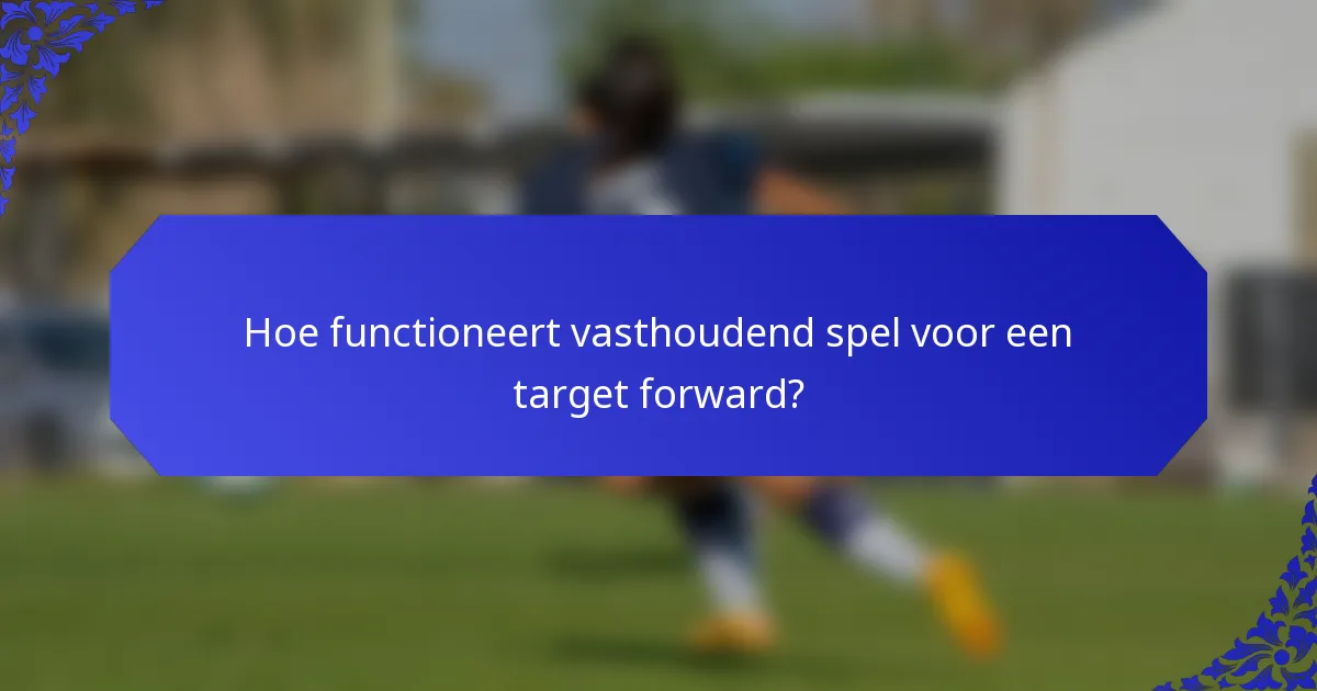 Hoe functioneert vasthoudend spel voor een target forward?