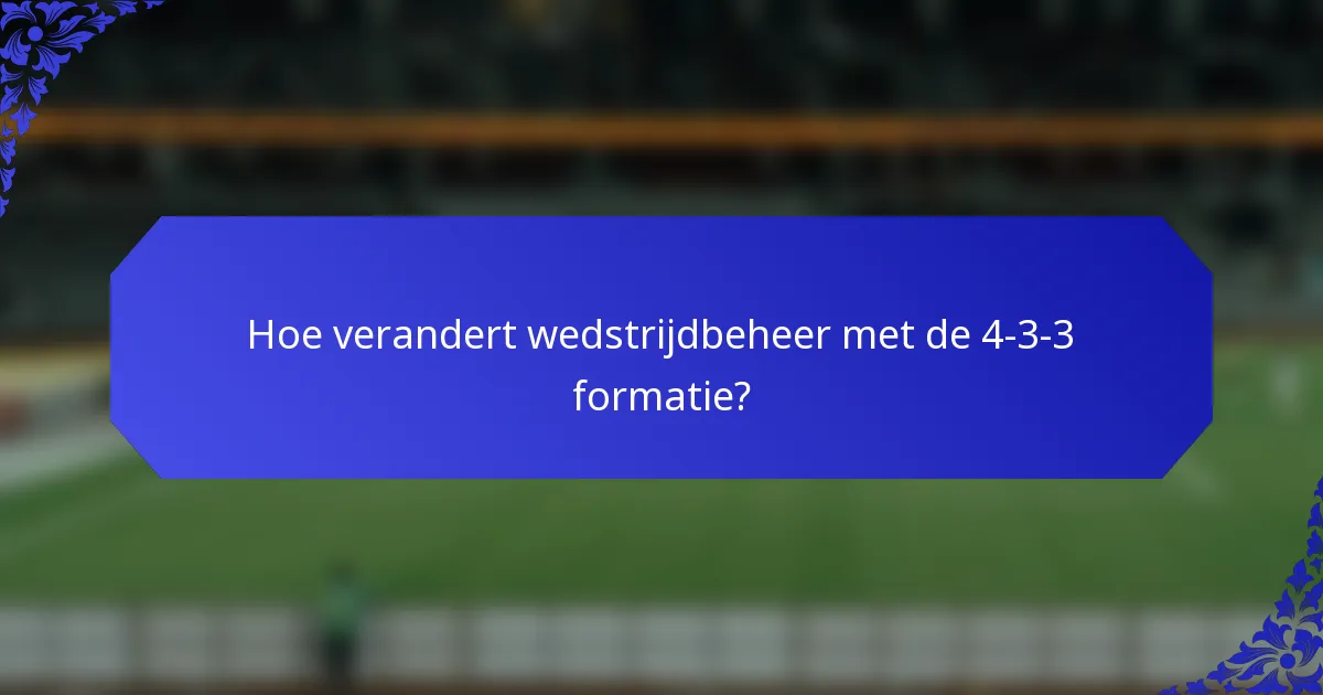 Hoe verandert wedstrijdbeheer met de 4-3-3 formatie?