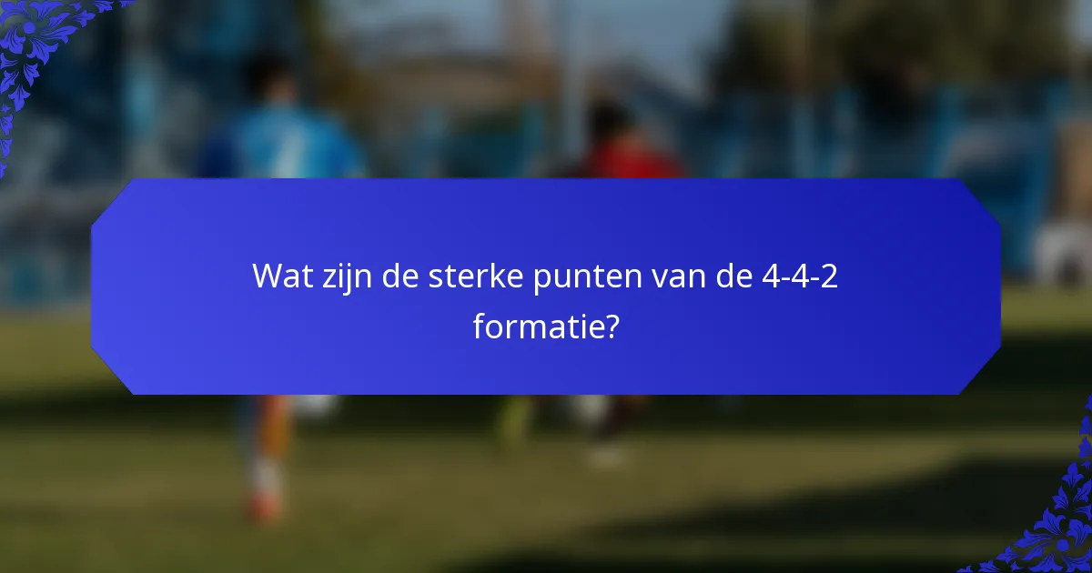 Wat zijn de sterke punten van de 4-4-2 formatie?
